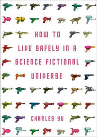 Charles Yu: »How to Live Safley in a Science Fictional Universe