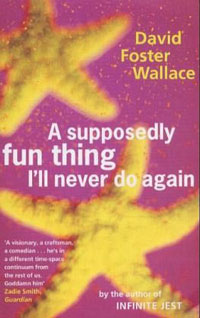 David Foster Wallace: »A supposedly fun thing I’ll never do again«, englische Taschenbuch-Ausgabe von Abacus.