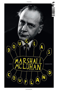 Douglas Coupland: »Marshal McLuhan. Eine Biographie«, Tropen Verlag 2011.
