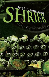 Jeff Vandermeer: »Shriek« (Deutsche Ausgabe)