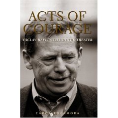 Acts of Courage: Vaclav Havel's Life in the Theater