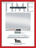 Person of the Year: You
<br/><br/>
Yes, you. You control the Information Age. Welcome to your world.