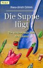 Die Suppe lügt. von Hans-Ulrich Grimm